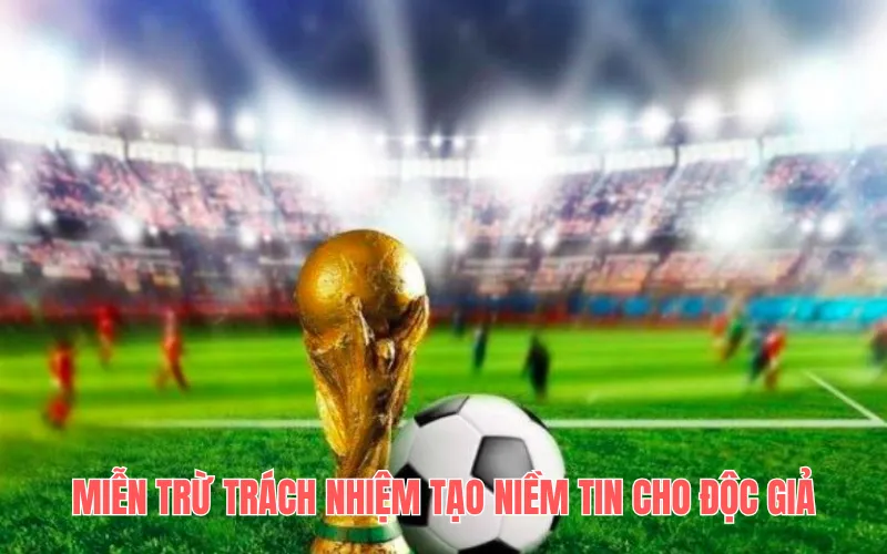 Miễn trừ trách nhiệm tạo niềm tin cho độc giả