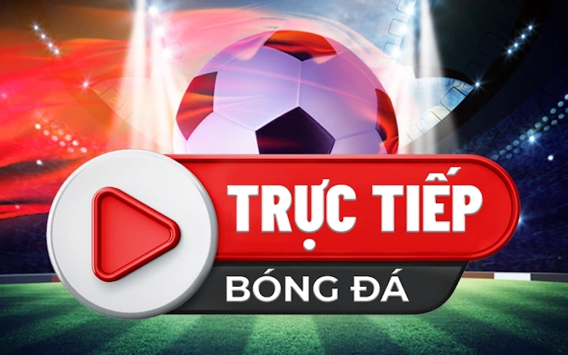 Tổng hợp các kênh trực tiếp bóng đá miễn phí hiện nay